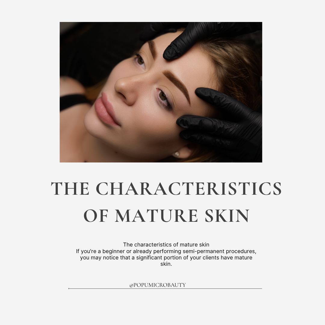 The characteristics of mature skin and PMU Techniques for Mature Skin popumicrobeauty